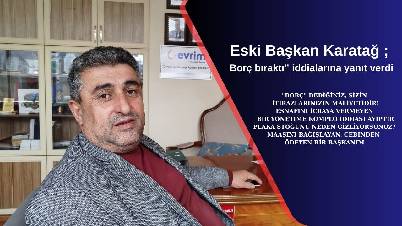 Eski Başkan Karatağ ; Borç bıraktı” iddialarına yanıt verdi