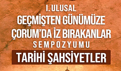 Çorum’un Tarihi Tek Sempozyumda: Tarihe Yön Veren İsimler ve Mirasları Gün Yüzüne Çıkıyor