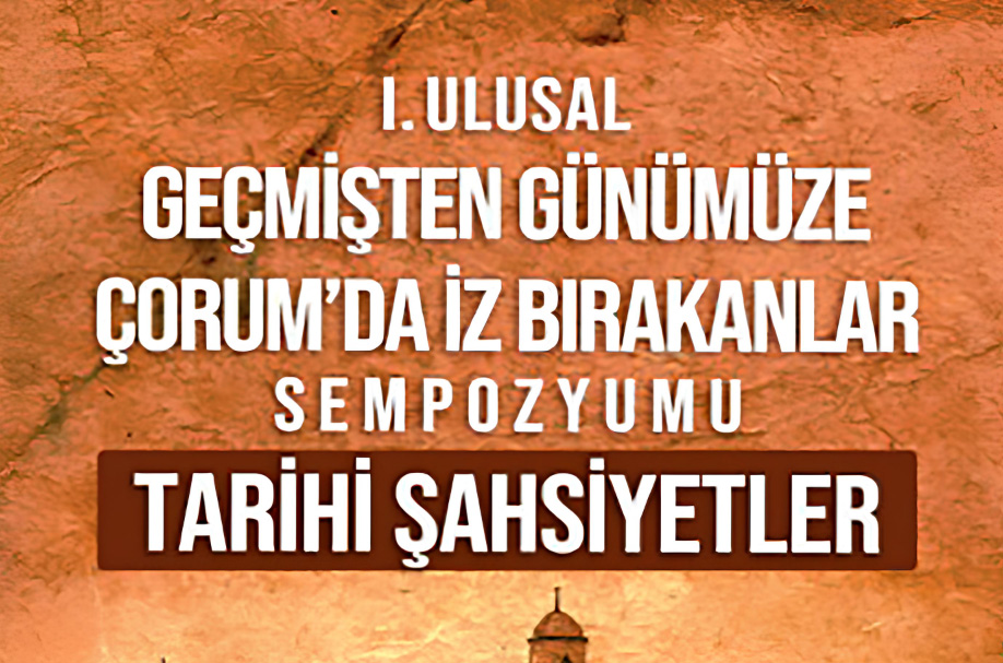 Çorum’un Tarihi Tek Sempozyumda: Tarihe Yön Veren İsimler ve Mirasları Gün Yüzüne Çıkıyor
